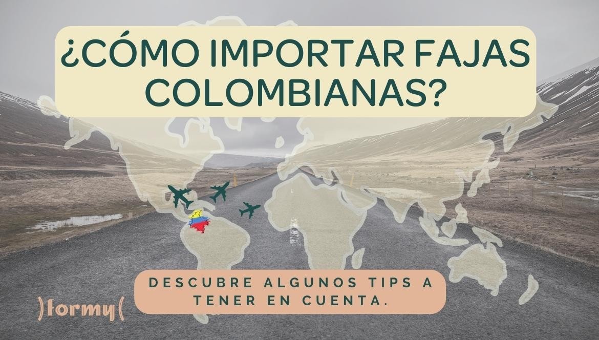 ¿Cómo importar fajas colombianas?